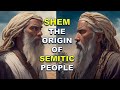SHEM: THE ANCESTOR OF ABRAHAM | ORIGIN OF SEMITIC PEOPLE | Bible Mysteries Explained