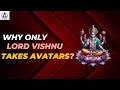 Why Only Lord Vishnu Takes Avatars and Not Brahma or Shiva?