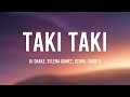 Taki Taki - DJ Snake, Selena Gomez, Ozuna, Cardi B (Lyrics)