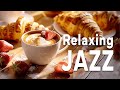Relaxing Morning Jazz ☕Relieving All Your Stress with Soothing Piano Jazz Music & Bossa Nova