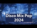 Disco Mix Pop 2024 | Dance Music | Mix 2024 | Club 2024 Music | Dance Party 2024