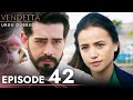 Vendetta - Episode 42 Urdu Dubbed | Kan Cicekleri