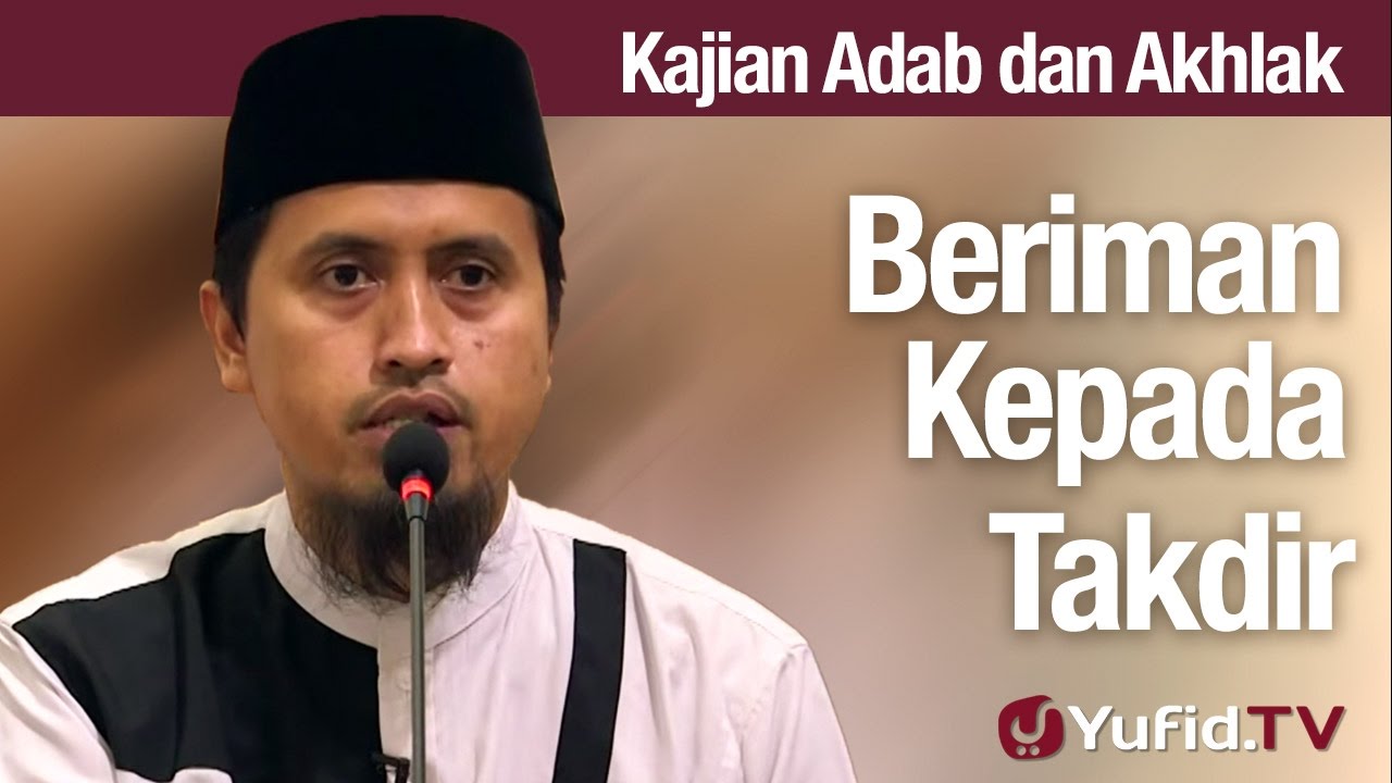 Kajian Akhlak #49: Beriman Kepada Takdir Allah - Ustadz Abdullah Zaen, MA Kajian Akhlak #49: Beriman Kepada Takdir Allah - Ustadz Abdullah Zaen, MA