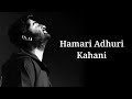 Hamari Adhuri Kahani (Lyrics) | Arijit Singh, Jeet Gannguli | NZ Hitz Music