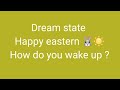 #dreamstate #awake #starseed- Happy eastern