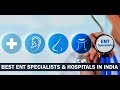 Best ENT Specialists and Hospitals in India | List Of Top ENT Specialists and Hospitals in India