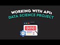 Working with APIs in Python [For Your Data Science Project]