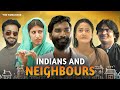 Indians & Neighbours Ft. Nikhil Vijay, Shreya Mehta, Shreya Singh | The Timeliners