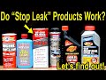 Do Stop Leak Products Work? Do They Damage Engine Seals? Will They Destroy an Engine? Let's Find Out