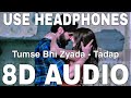 Tumse Bhi Zyada (8D Audio) || Tadap || Arijit Singh || Pritam || Ahan Shetty, Tara Sutaria