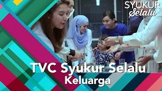 #syukurselalu | Tvc Syukur Selalu ( Keluarga )