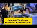 New Ghar Main New Furniture Or Shadi Ki Tayari🏡 |Mehakmalik