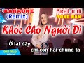 Khóc Cho Người Đi Karaoke Remix Tone Nam  Dj Cực hay 2023