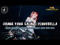 DJ ORANG YANG SALAH x CINDERELLA BREAKBEAT TERPOPULER 2024 MELODY ASIKK BOSS KUU!!