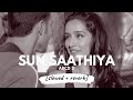 Sunn Saathiya [slowed + reverb] • 𝐵𝑜𝓁𝓁𝓎𝓌𝑜𝑜𝒹 𝐵𝓊𝓉 𝒜𝑒𝓈𝓉𝒽𝑒𝓉𝒾𝒸