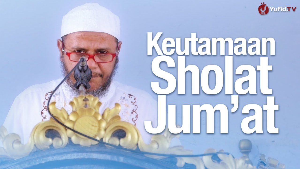 Khutbah Jum'at: Keutamaan Shalat Jum'at - Ustadz Mubarak Bamualim, Lc. M.H.i Khutbah Jum'at: Keutamaan Shalat Jum'at - Ustadz Mubarak Bamualim, Lc. M.H.i