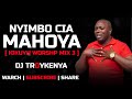 NIYIMBO CIA MAHOYA | KIKUYU WORSHIP MIX 3 | DJ TROYKENYA