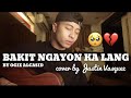 Bakit Ngayon Ka Lang x cover by Justin Vasquez