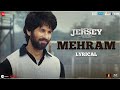 Mehram - Lyrical | Jersey | Shahid Kapoor & Mrunal Thakur | Sachet-Parampara | Shellee | Gowtam T