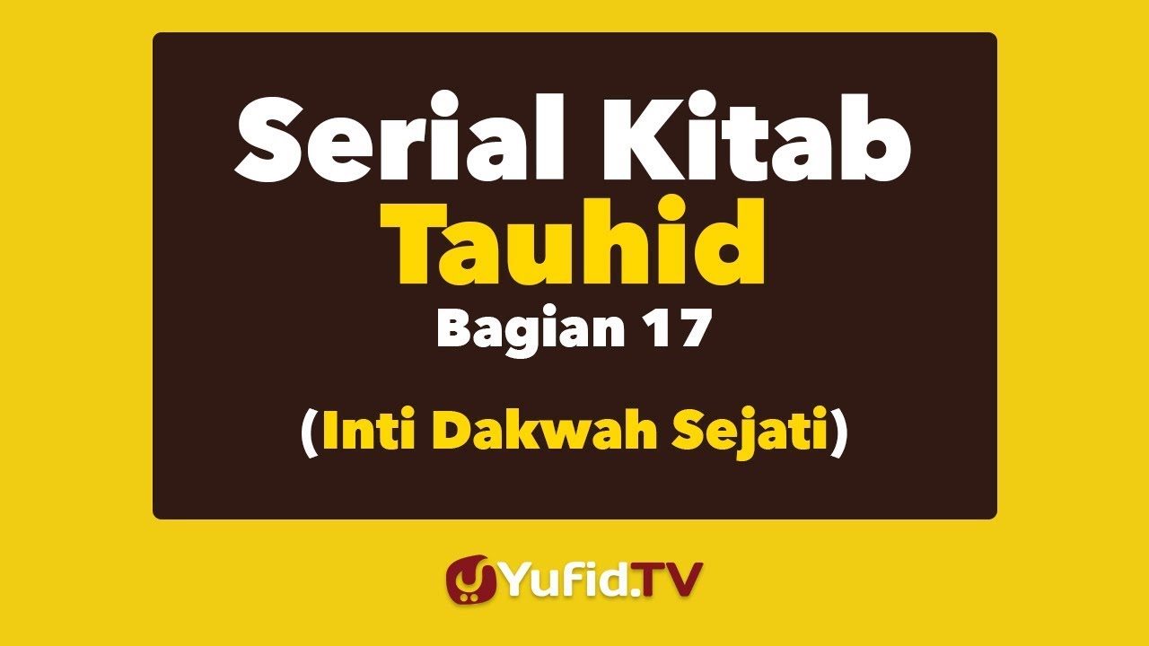 Serial Kitab Tauhid Bagian 17 (Inti Dakwah Sejati) Serial Kitab Tauhid Bagian 17 (Inti Dakwah Sejati)