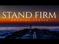 God Wants You To Stand and Believe In Him | A Blessed Morning Prayer To Start Your Day