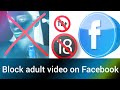 how to block adult videos on facebook