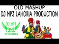 OLD MIX mashup by Lahoria Production Mashup Ft.Dj Mp3 Lahoria Production Remix