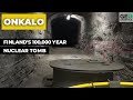 Onkalo: Finland's 100,000 Year Nuclear Tomb