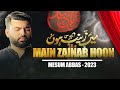 MAIN ZAINAB HOON | Mesum Abbas | Nohay 2023 / Muharram 1445