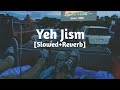 Yeh Jism Hai Toh Kya [Slowed+Reverb] Ali Azmat