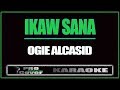 Ikaw Sana - OGIE ALCASID (KARAOKE)