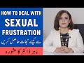 Sexual Frustration In Marriage - Har Waqt Sex Ke Khayal Ana - How To Deal With Sexual Frustration