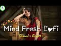 Mind Fresh Mashup 🪷 Slowed & Reverb ❤️⚡ Arijit Sing Love Mashup 😍 Heart Touching Songs