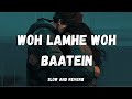 Woh Lamhe Woh Baatein - Atif Aslam (Slow and Reverb Bollywood Song) - Bollywood Hits - Romantic Song
