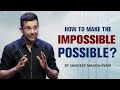 How to make the IMPOSSIBLE POSSIBLE? By Sandeep Maheshwari I Motivational Video in Hindi