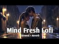 Mind Relax Lofi Mashup || Arjit Shing Sad Song 🔥 || Hindi Song || Sad Lofi Song 🥺 | Hindi Sad Lofi 💘