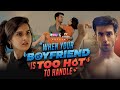 When Your Boyfriend Is Too Hot To Handle | Ft. Anushka Kaushik & Abhishek Kapoor | RVCJ