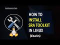 How to  Install SRA Toolkit on ANY Linux Machine using a single file|Simple Guide | Linux | Binaries