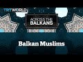 Across The Balkans: Croatia’s Muslim Minority and Belgrade’s Only Mosque
