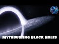 The Truth About Black Holes (Myths Debunked!)