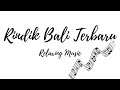RINDIK BALI TERBARU KEREN RELAXING MUSIC SUARA AIR GEMERICIK DAN BURUNG