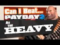 Can You Beat Payday 2 As The Heavy?