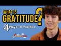What is Gratitude & 4 Ways To Practice