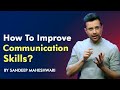 How To Improve Communication Skills? By Sandeep Maheshwari