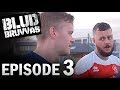 EPISODE 3 | BLUD BRUVVAS | CHAOS: AFTV FC VS THE UNITED STAND