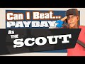 Can you Beat Payday 2 as the Scout?