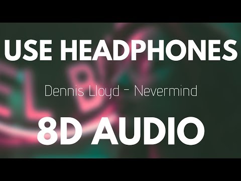 Download Dennis Lloyd - Nevermind (8D AUDIO) free