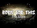 Born for This By The Score Lyrics