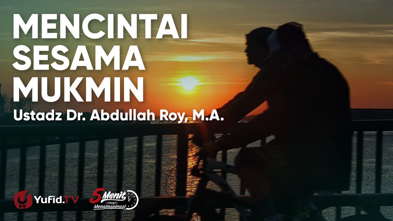 Mencintai Sesama Mukmin Seperti Mencintai Diri Sendiri - Ustadz Abdullah Roy Mencintai Sesama Mukmin Seperti Mencintai Diri Sendiri - Ustadz Abdullah Roy