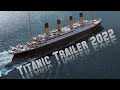 Titanic Trailer 2022